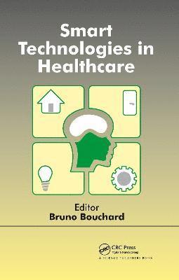 Bruno Bouchard, Canada) Bouchard, Bruno (University of Quebec at Chicoutimi (UQAC) - Smart Technologies in Healthcare, Häftad