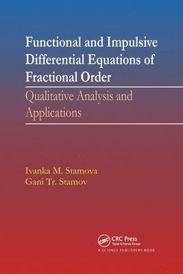 Ivanka Stamova, Gani Stamov, USA) Stamova, Ivanka (University of Texas at San Antonio, Bulgaria) Stamov, Gani (Technical University of Sofia - Functional and Impulsive Differential Equations of Fractional Order, Häftad