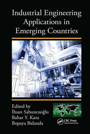 Ihsan Sabuncuoglu, Bahar Y. Kara, Bopaya Bidanda - Industrial Engineering Applications in Emerging Countries, Häftad