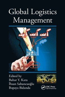 Bahar Y. Kara, Ihsan Sabuncuoglu, Bopaya Bidanda - Global Logistics Management, Häftad