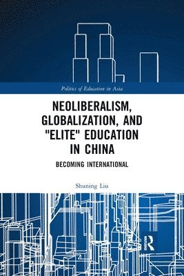 Neoliberalism, Globalization, and &quot;Elite&quot; Education in China 1