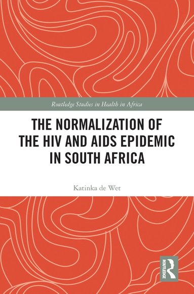 Katinka de Wet - Normalization of the HIV and AIDS Epidemic in South Africa, Häftad