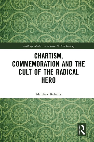 bokomslag Chartism, Commemoration and the Cult of the Radical Hero