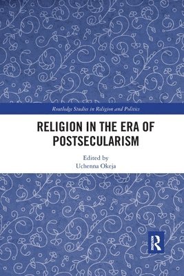 Uchenna Okeja, South Africa.) Okeja, Uchenna (Rhodes University, Grahamstown - Religion in the Era of Postsecularism, Häftad