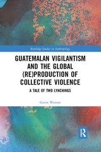 bokomslag Guatemalan Vigilantism and the Global (Re)Production of Collective Violence