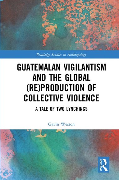 bokomslag Guatemalan Vigilantism and the Global (Re)Production of Collective Violence