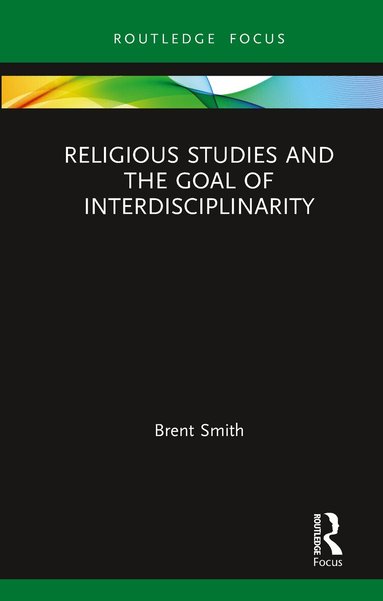 Brent Smith - Religious Studies and the Goal of Interdisciplinarity, Häftad