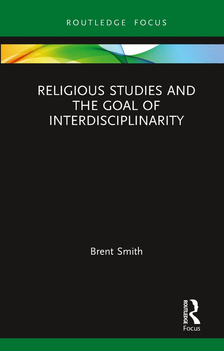 Brent Smith - Religious Studies and the Goal of Interdisciplinarity, Häftad