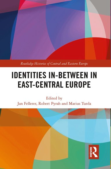 Jan Fellerer, Robert Pyrah, Marius Turda - Identities In-Between in East-Central Europe, Häftad