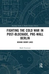 bokomslag Fighting the Cold War in Post-Blockade, Pre-Wall Berlin