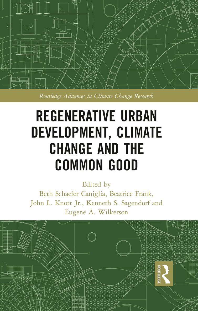 Beth Caniglia, Beatrice Frank, John L. Knott, Jr., Kenneth S. Sagendorf, Eugene A. Wilkerson, USA) Caniglia, Beth (Oklahoma State University, Department of Sociology, Department of Sociology) Frank, Beatrice (Oklahoma State University, Jr. Knott - Regenerative Urban Development, Climate Change and the Common Good, Häftad