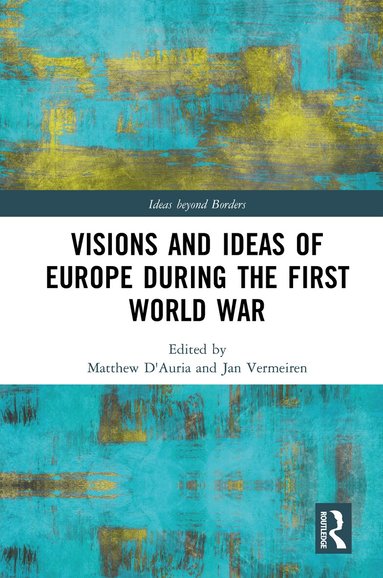 Matthew D'Auria, Jan Vermeiren - Visions and Ideas of Europe during the First World War, Häftad