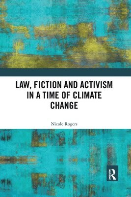 Nicole Rogers - Law, Fiction and Activism in a Time of Climate Change, Häftad