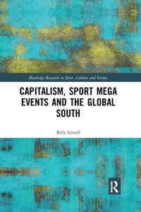 bokomslag Capitalism, Sport Mega Events and the Global South