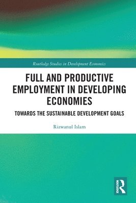 Rizwanul Islam - Full and Productive Employment in Developing Economies, Häftad