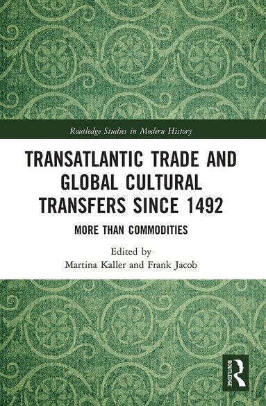 Martina Kaller, Frank Jacob - Transatlantic Trade and Global Cultural Transfers Since 1492, Häftad