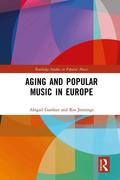 Abigail Gardner, Ros Jennings - Aging and Popular Music in Europe, Häftad