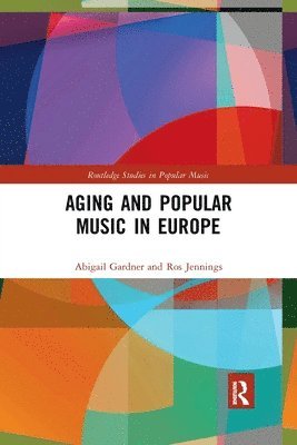 Abigail Gardner, Ros Jennings, UK) Gardner, Abigail (University of Gloucestershire, UK) Jennings, Ros (University of Gloucestershire - Aging and Popular Music in Europe, Häftad
