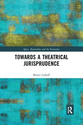 Marett Leiboff - Towards a Theatrical Jurisprudence, Häftad