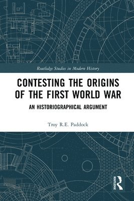 Troy Paddock - Contesting the Origins of the First World War, Häftad