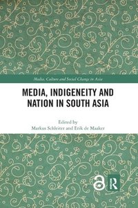bokomslag Media, Indigeneity and Nation in South Asia