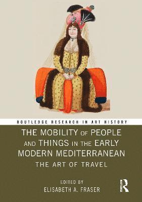 bokomslag The Mobility of People and Things in the Early Modern Mediterranean