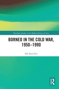 bokomslag Borneo in the Cold War, 1950-1990