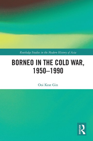 bokomslag Borneo in the Cold War, 1950-1990