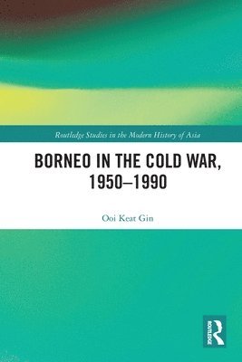 Borneo in the Cold War, 1950-1990 1