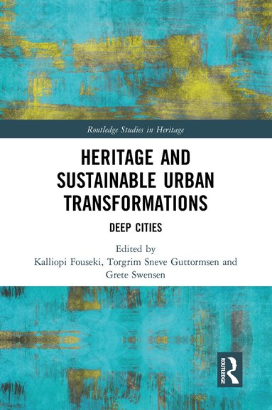 Kalliopi Fouseki, Torgrim Guttormsen, Grete Swensen - Heritage and Sustainable Urban Transformations, Häftad