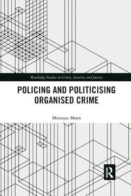 Monique Mann - Politicising and Policing Organised Crime, Häftad
