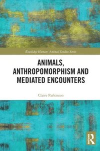 bokomslag Animals, Anthropomorphism and Mediated Encounters