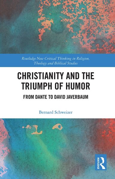Bernard Schweizer - Christianity and the Triumph of Humor, Häftad