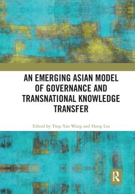 An Emerging Asian Model of Governance and Transnational Knowledge Transfer 1