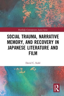 Social Trauma, Narrative Memory, and Recovery in Japanese Literature and Film 1