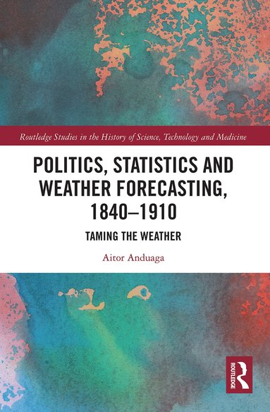 Aitor Anduaga - Politics, Statistics and Weather Forecasting, 1840-1910, Häftad