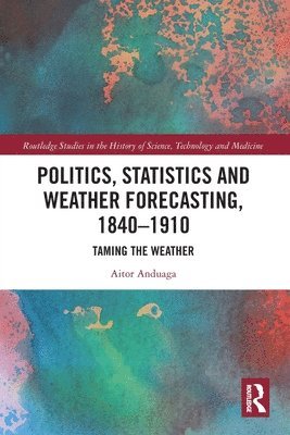 bokomslag Politics, Statistics and Weather Forecasting, 1840-1910