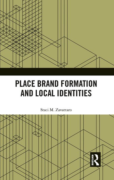 Staci M. Zavattaro - Place Brand Formation and Local Identities, Häftad