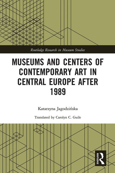 Katarzyna Jagodzińska - Museums and Centers of Contemporary Art in Central Europe after 1989, Häftad