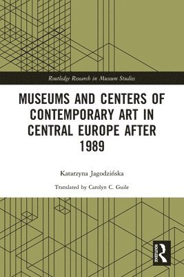 Katarzyna Jagodzińska, Katarzyna Jagodzinska, Katarzyna Jagodzi&#324;ska, Katarzyna Jagodzi¿ska - Museums and Centers of Contemporary Art in Central Europe after 1989, Häftad