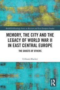 bokomslag Memory, the City and the Legacy of World War II in East Central Europe
