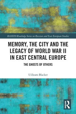 Memory, the City and the Legacy of World War II in East Central Europe 1