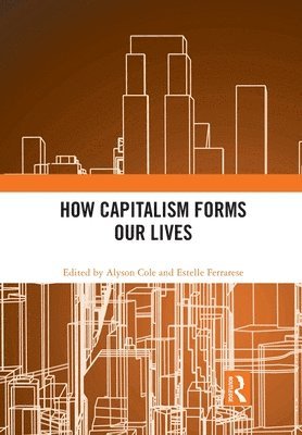 bokomslag How Capitalism Forms Our Lives