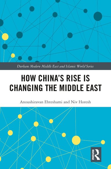 Anoushiravan Ehteshami, Niv Horesh - How China's Rise is Changing the Middle East, Häftad