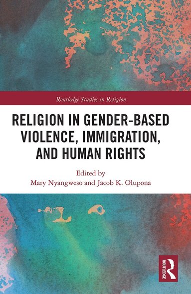 Mary Nyangweso, Jacob K. Olupona - Religion in Gender-Based Violence, Immigration, and Human Rights, Häftad