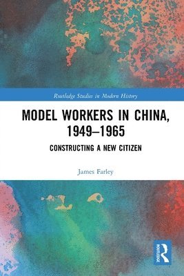 James Farley - Model Workers in China, 1949-1965, Häftad