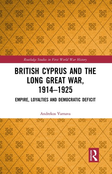 bokomslag British Cyprus and the Long Great War, 1914-1925