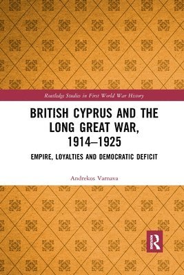 British Cyprus and the Long Great War, 1914-1925 1