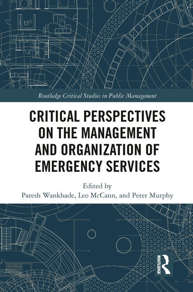 Paresh Wankhade, Leo McCann, Peter Murphy - Critical Perspectives on the Management and Organization of Emergency Services, Häftad