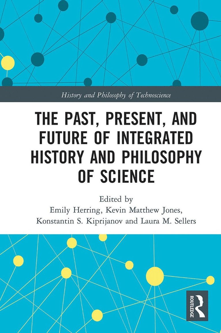 Emily Herring, Kevin Jones, Konstantin Kiprijanov, Laura Sellers - Past, Present, and Future of Integrated History and Philosophy of Science, Häftad